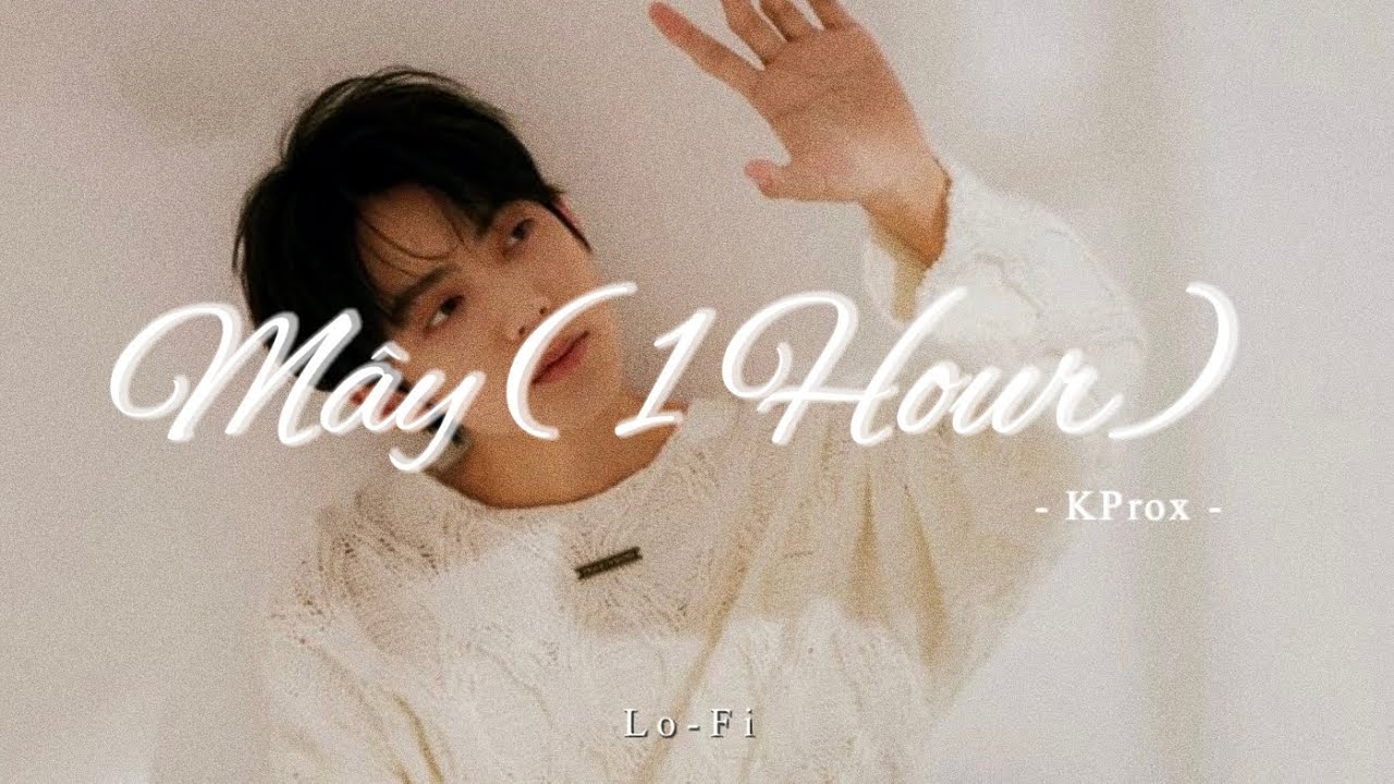 Mây (1 Hour ) JanK ft. Sỹ Tây x KProx / Mây hòa theo gió có người đơn phương theo phía sau lối em …