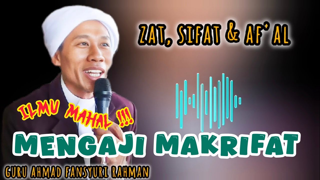 MENGAJI MAKRIFAT || AHMAD FANSYURI RAHMAN || ZAT SIFAT DAN AF'AL ALLAH DALAM TAUHID 