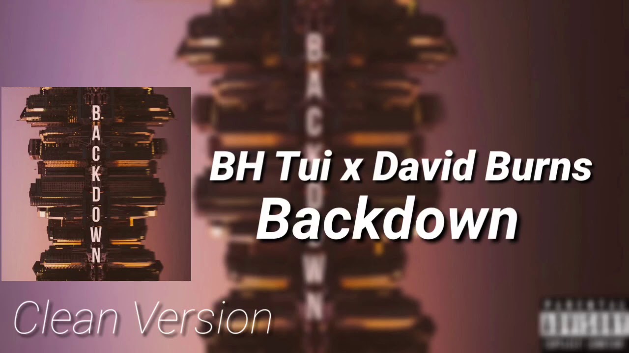 BH Tui - Backdown ft. David Burns (Clean Version)