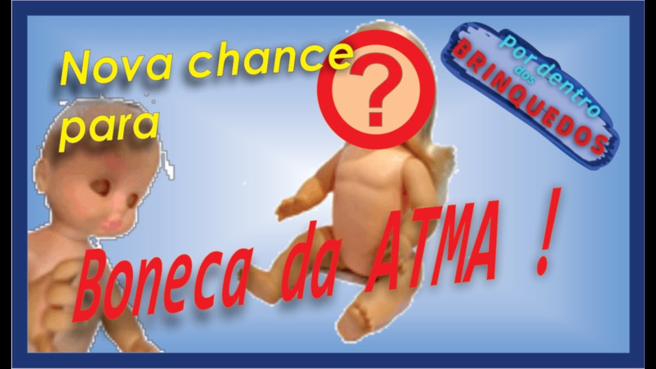 Fizemos algo INCRÍVEL por essa boneca antiga da ATMA !