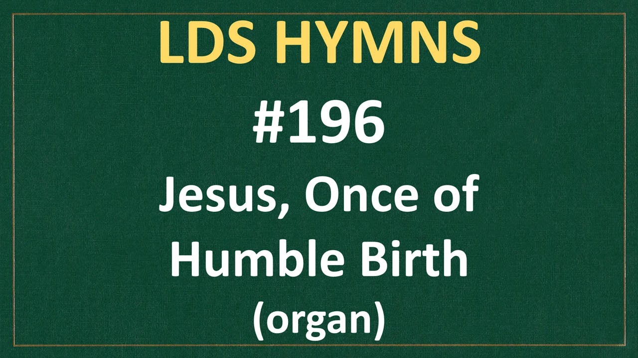 (#196) Jesus, Once of Humble Birth (LDS Hymns - organ instrumental)