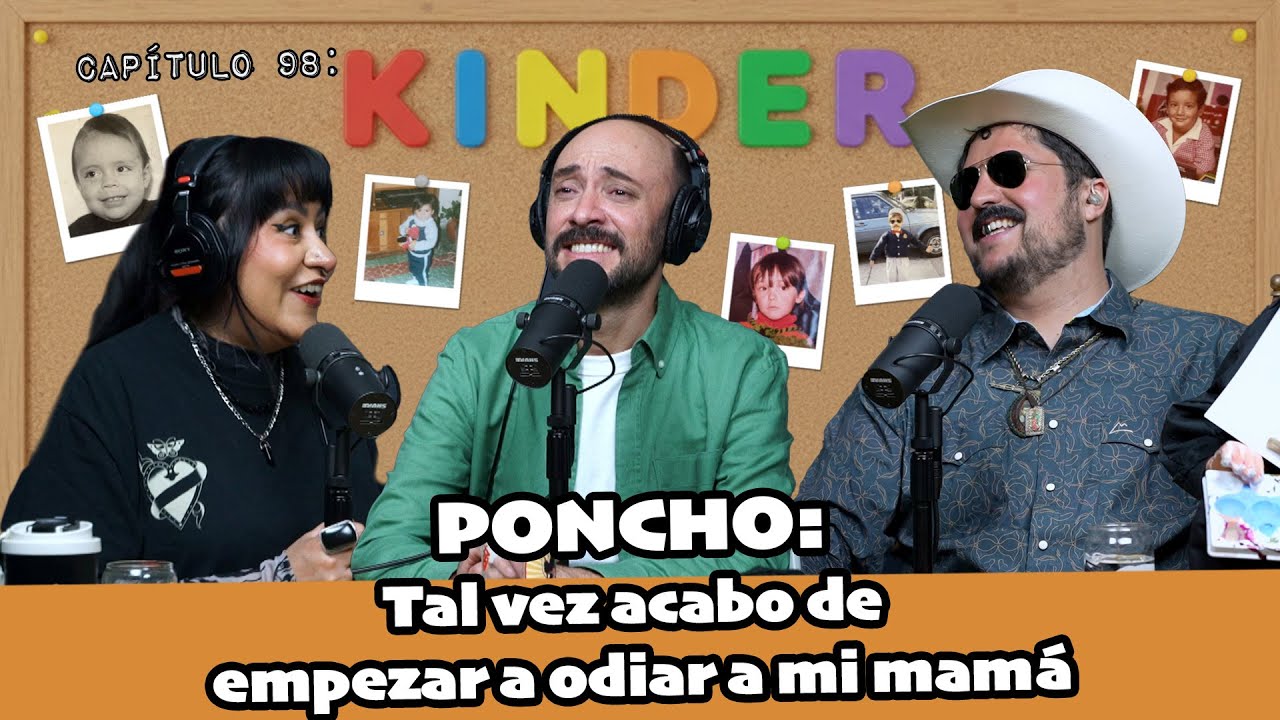 CDLR 098: KINDER | Poncho: Tal vez acabo de empezar a odiar a mi mamá
