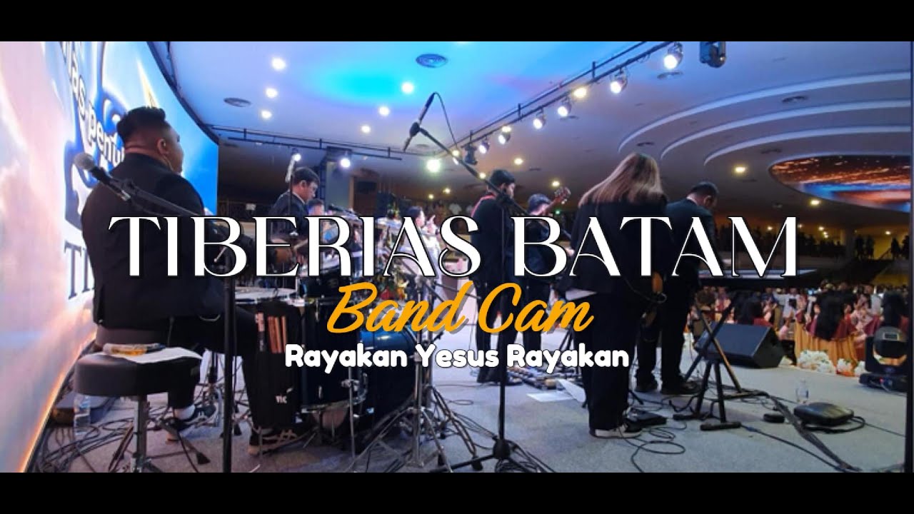 TIBERIAS BATAM - RAYAKAN YESUS RAYAKAN - BAND CAM (LIVE ARRANGEMENT)