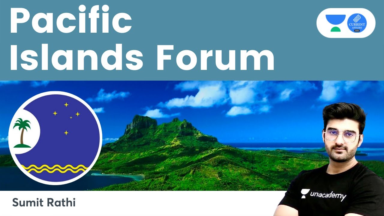 Pacific Islands Forum | Current Affairs for UPSC CSE by Sumit Rathi