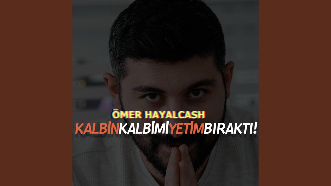 Kalbin Kalbimi Yetim Bıraktı
