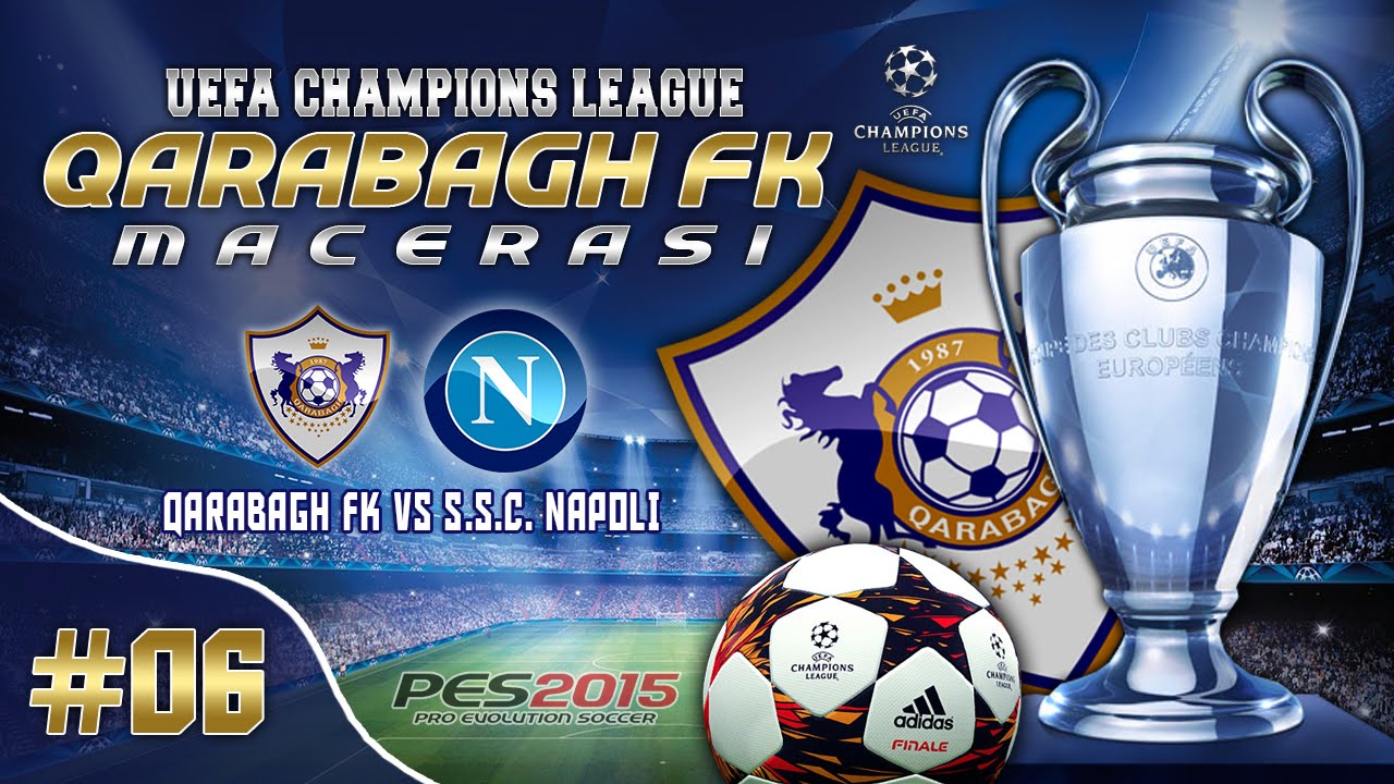 Qarabağ FK ★ UEFA CHAMPIONS LEAGUE Macerası ★ #06 | SSC Napoli Rövanş macı | PES 2015 | PS4