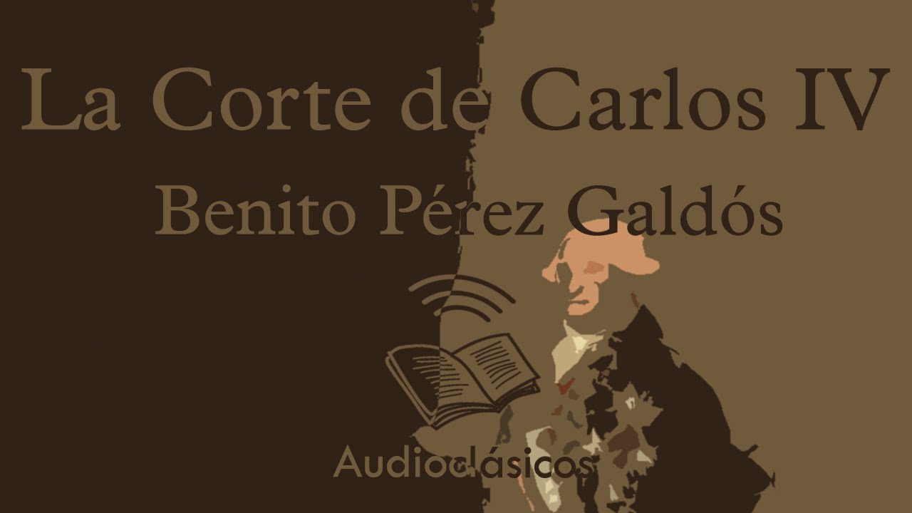 La Corte de Carlos IV. Parte 1 – Benito Pérez Galdós (Audiolibro)