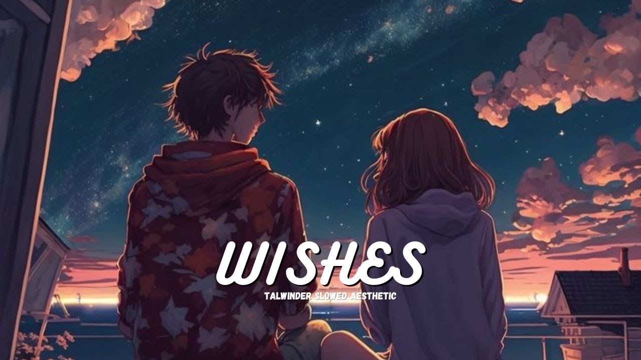 Wishes (Slowed & Reverb) Ft Talwinder