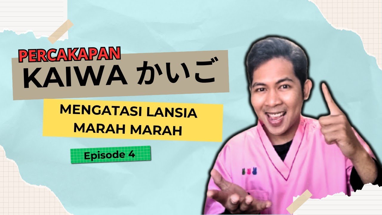 Episode 4 || INI DIA !!! PERCAKAPAN KAIGO DALAM MENGHADAPI LANSIA YANG SEDANG MARAH-MARAH.