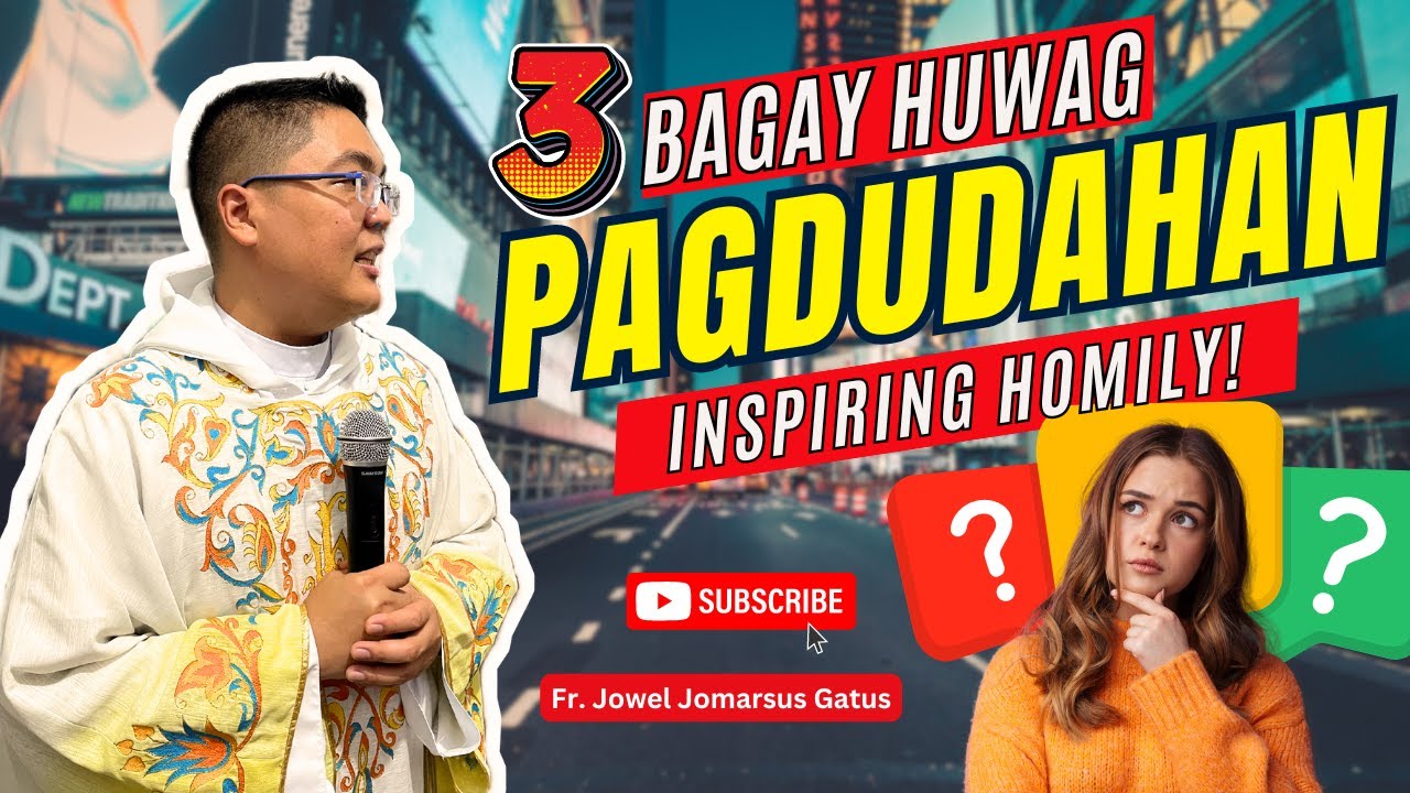*3 BAGAY HUWAG MONG PAGDUDAHAN* INSPIRING HOMILY II FR. JOWEL JOMARSUS GATUS