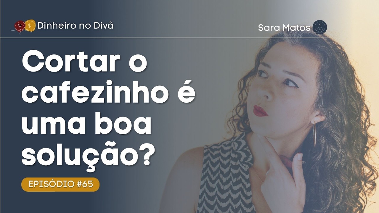 #65 -  Cortar o cafezinho resolve seu problema financeiro?