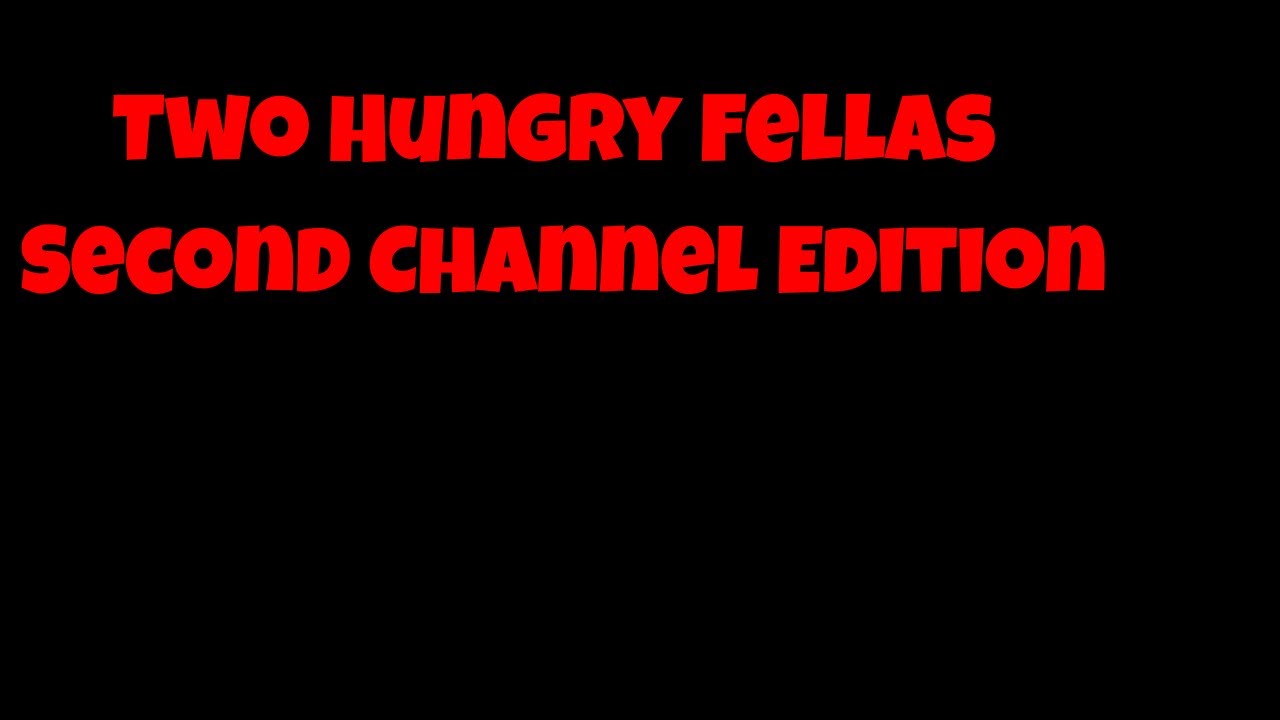 Two Hungry Fellas: Second Channel Edition
