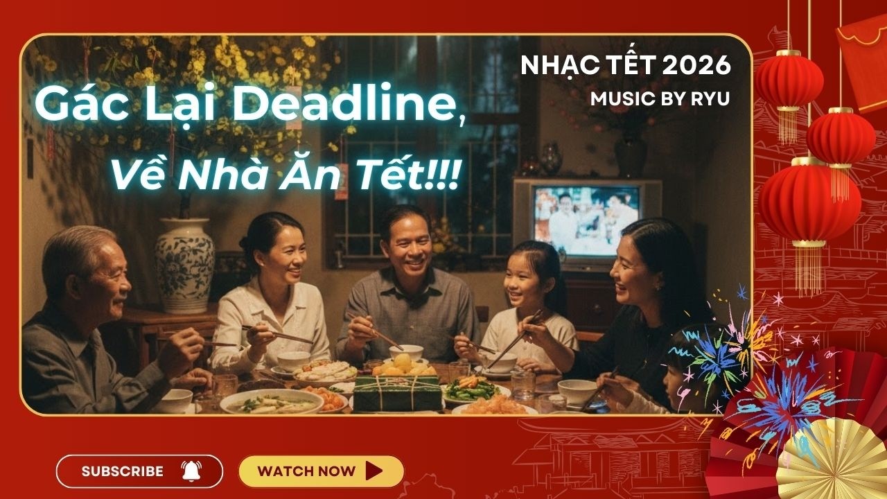 Gác Lại Deadline, Về Nhà Đón Tết-Original Song By Ryu - Tết Đong Đầy, Nhạc Tết Bính Ngọ