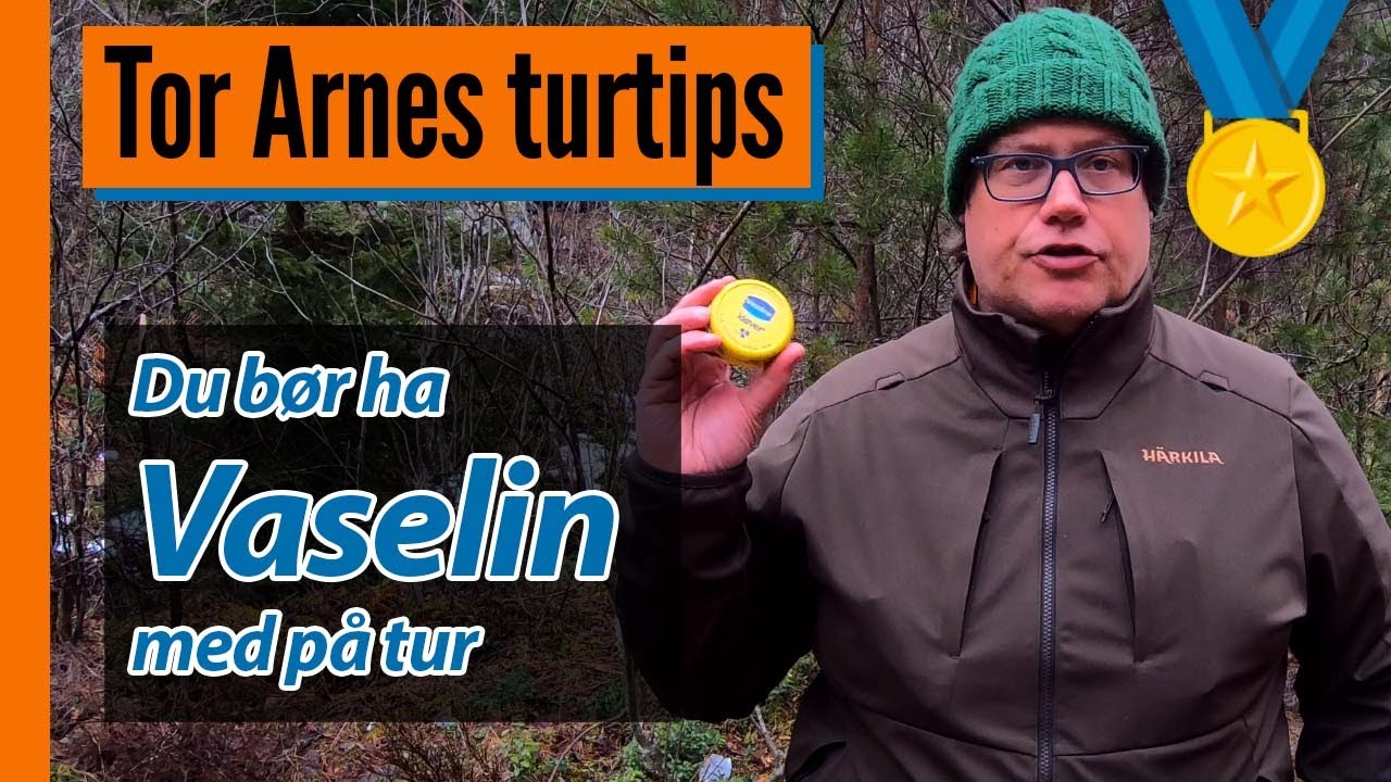 Vaselin på tur | Tor Arnes turtips