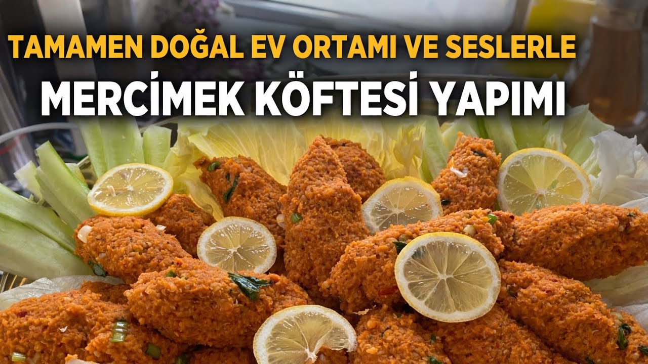 GERÇEK EV ORTAMI | DOĞAL SESLER | TAMAMEN DOĞAL YEMEK TARİFİ | Mercimek Köftesi