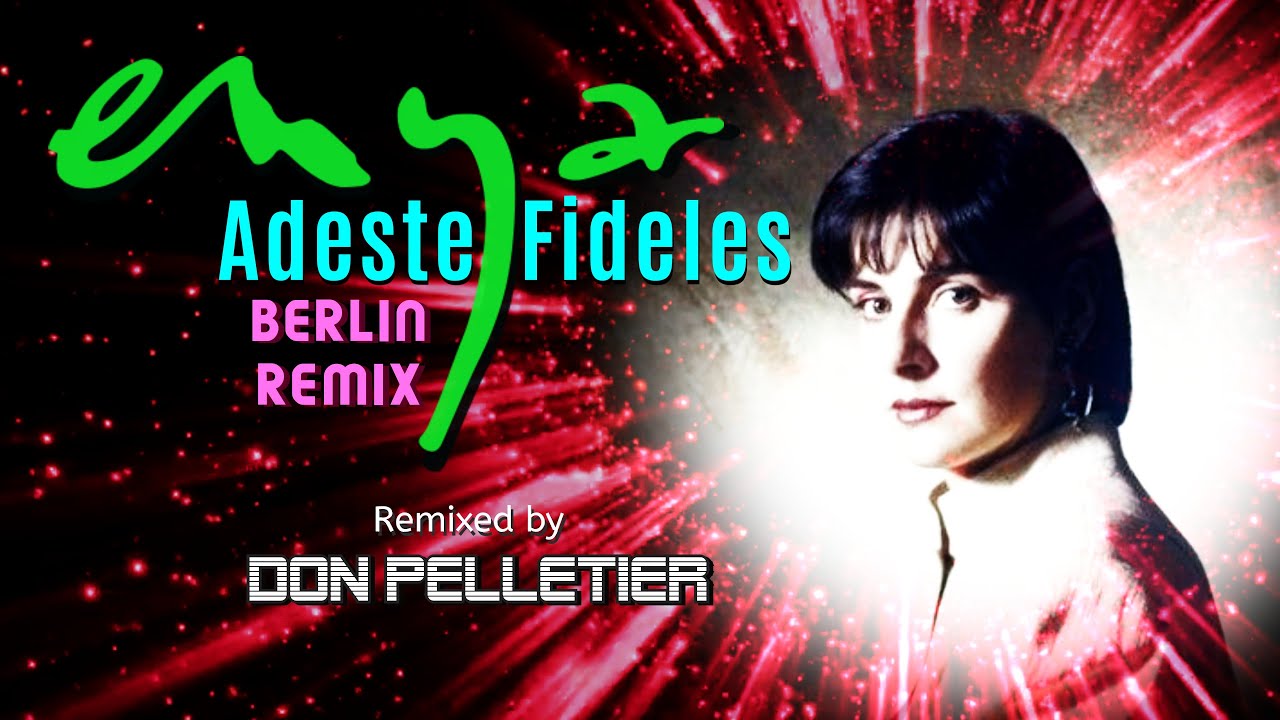 Enya - Adeste Fideles - Berlin Remix - Remixed by Don Pelletier