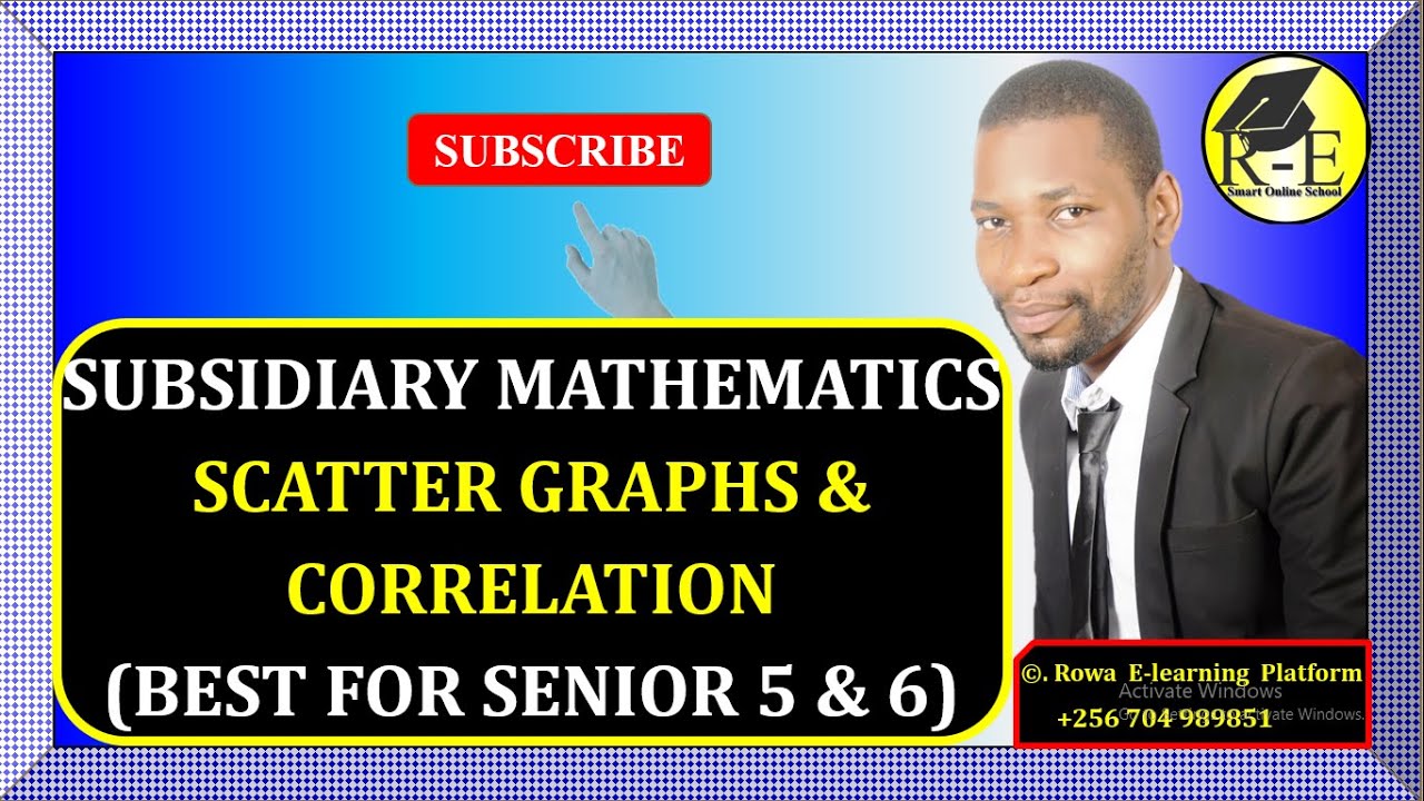 002 – ALEVEL SUBSIDIARY MATHEMATICS| SCATTER GRAPHS AND CORRELATION (STATISTICS)| FOR SENIOR 5 & 6