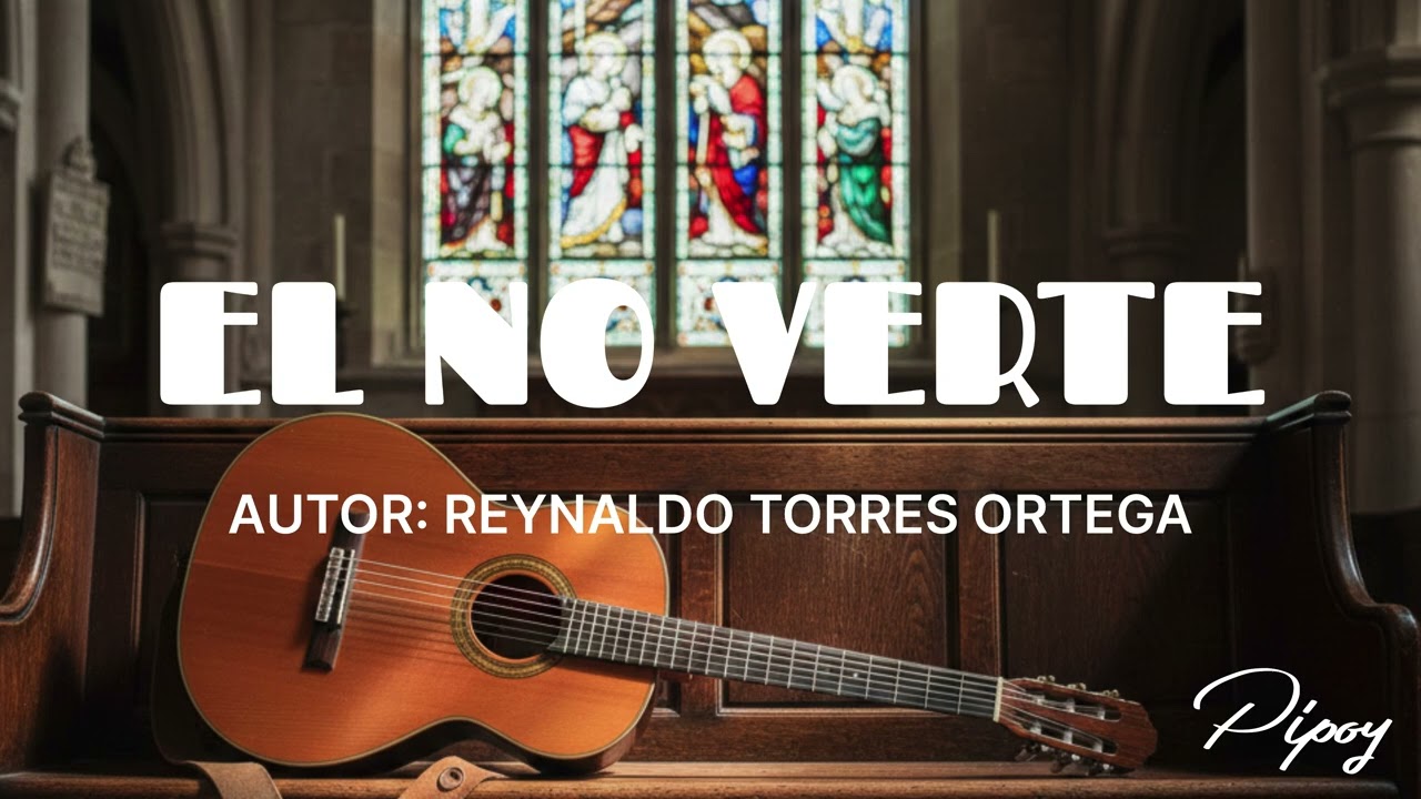 El no verte. Auto: Reynaldo Torres Ortega. Pipoy.
