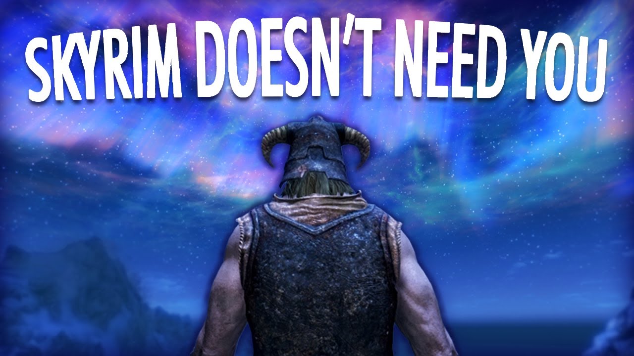 Skyrim Doesn't Need You