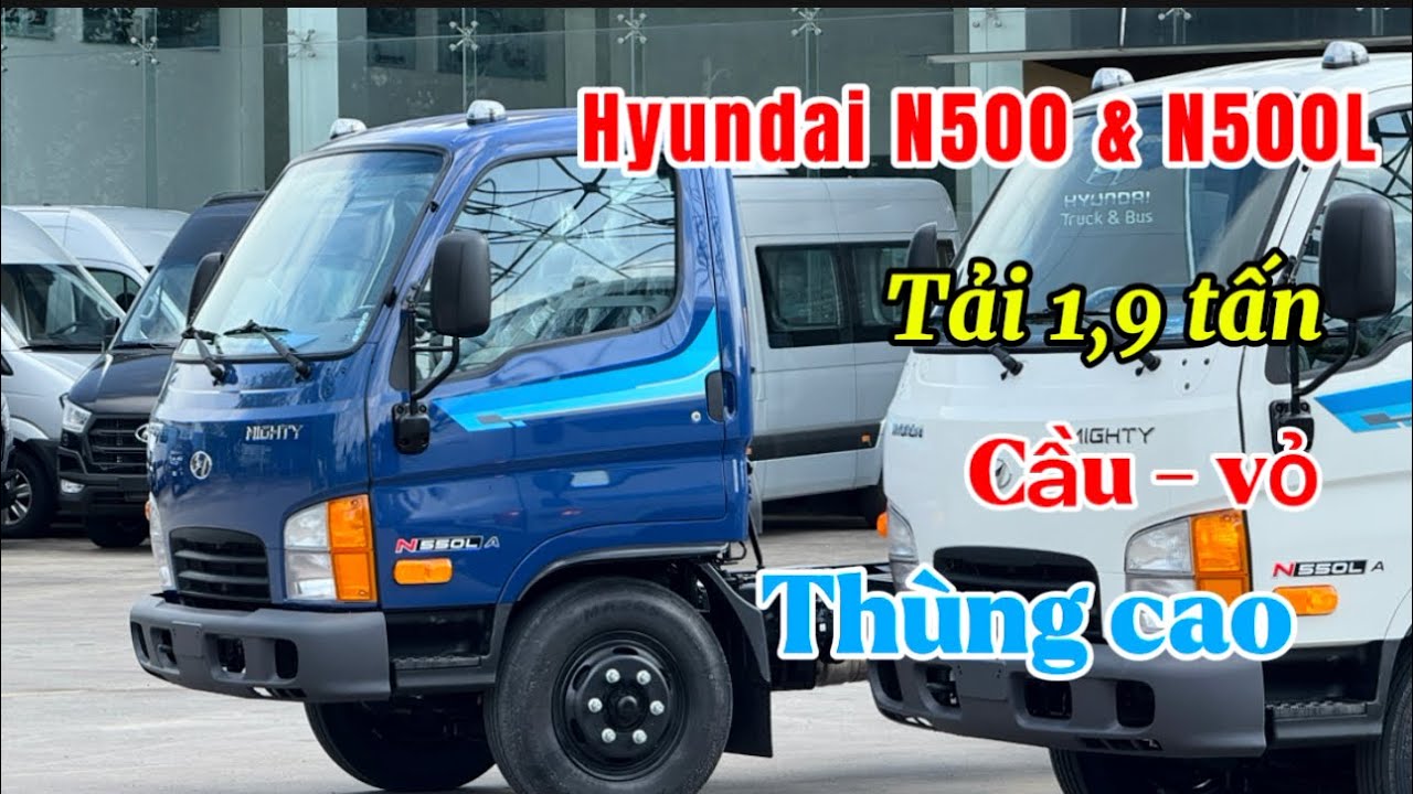Tân binh mới ra mắt Hyundai N500a & N500La | Xe tải 1,9 tấn thùng cao 1m92 | Chi tiết xe và giá bán 