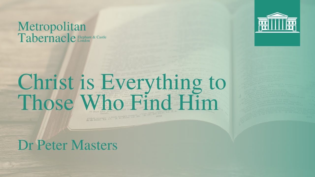 Christ is Everything to Those Who Find Him | 1 Corinthians 1.30 | Dr Peter Masters