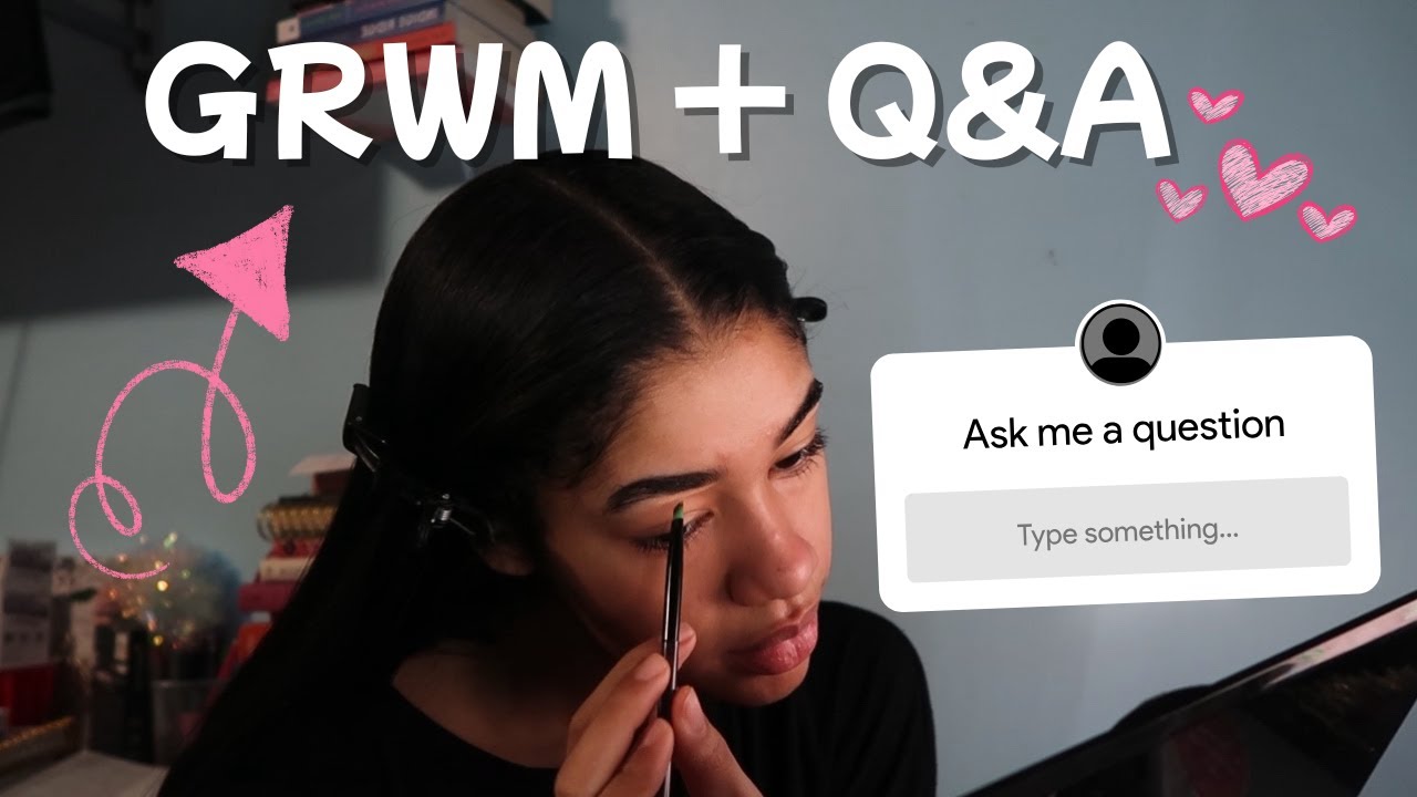 GRWM + Q&A 💌