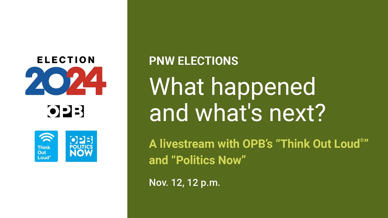 ‘Think Out Loud’ and ‘OPB Politics Now’ dissect the election results