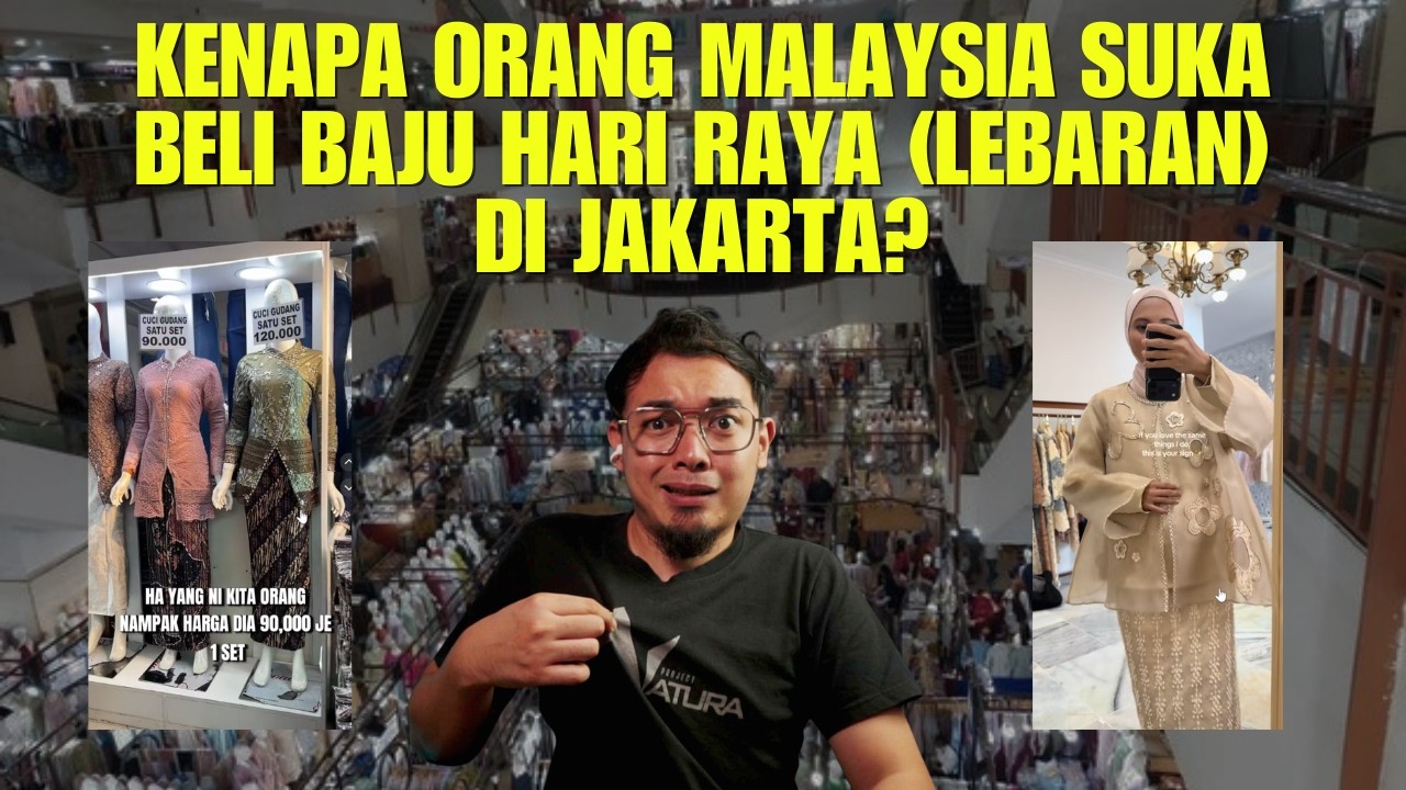 KENAPA ORANG MALAYSIA SUKA BELI BAJU HARI RAYA (LEBARAN) DI JAKARTA?