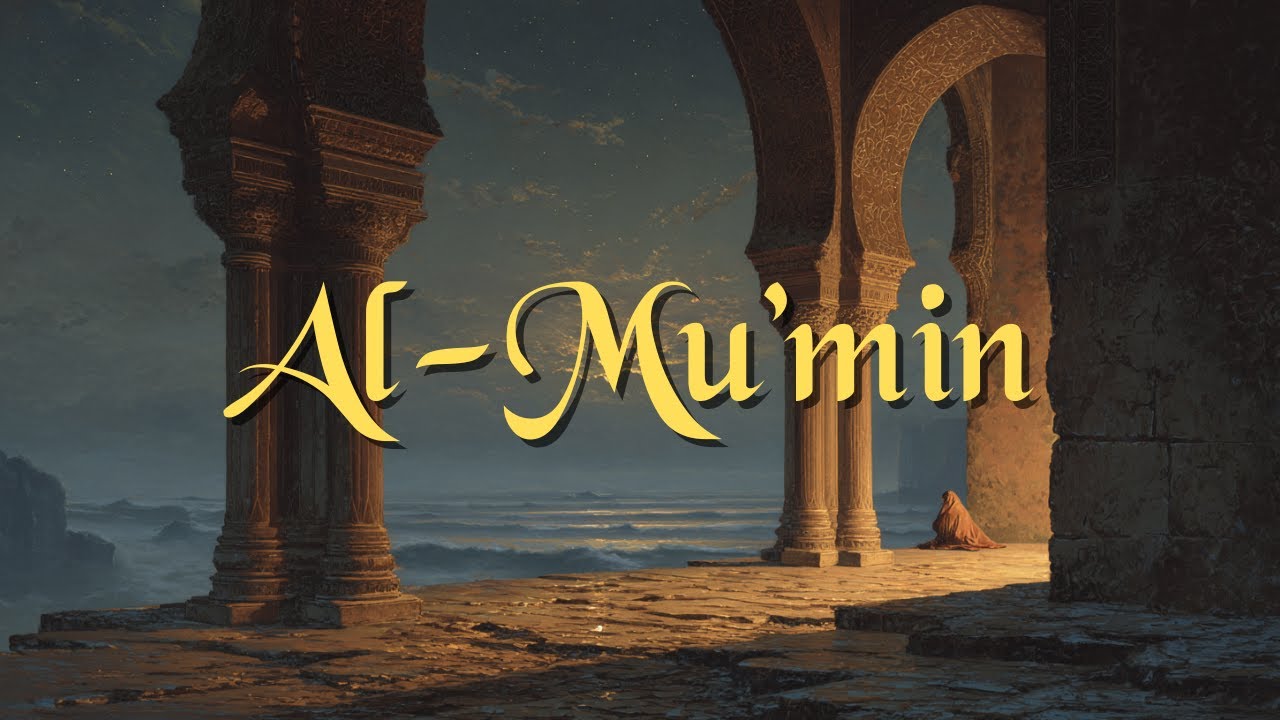 99 Names of Allah Series (6/99) — Al-Mu’min | The Giver of Security