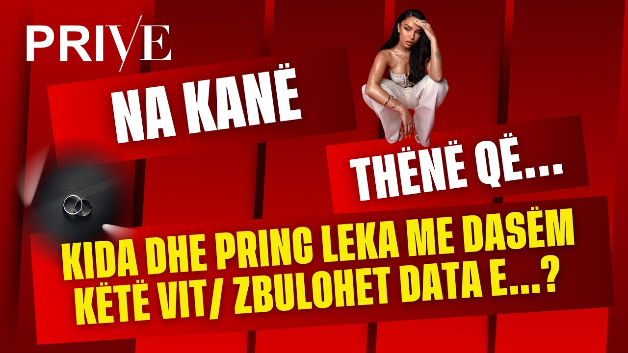 Kida dhe Princ Leka me DASËM këtë vit/ ZBULOHET data e…? - Prive Klan Kosova