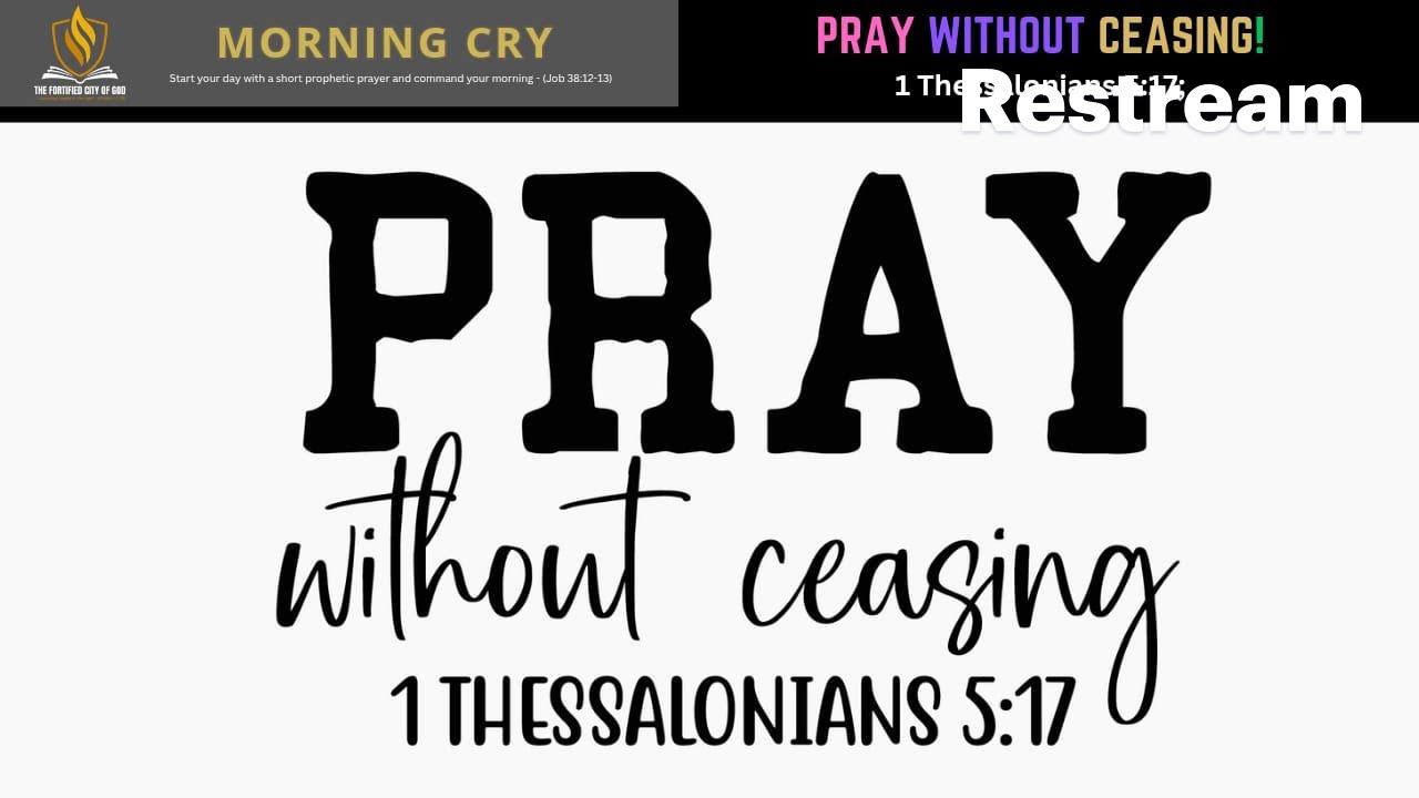 Morning Cry || PRAY WITHOUT CEASING! (1 Thessalonians 5:17) || Pst. Gideon