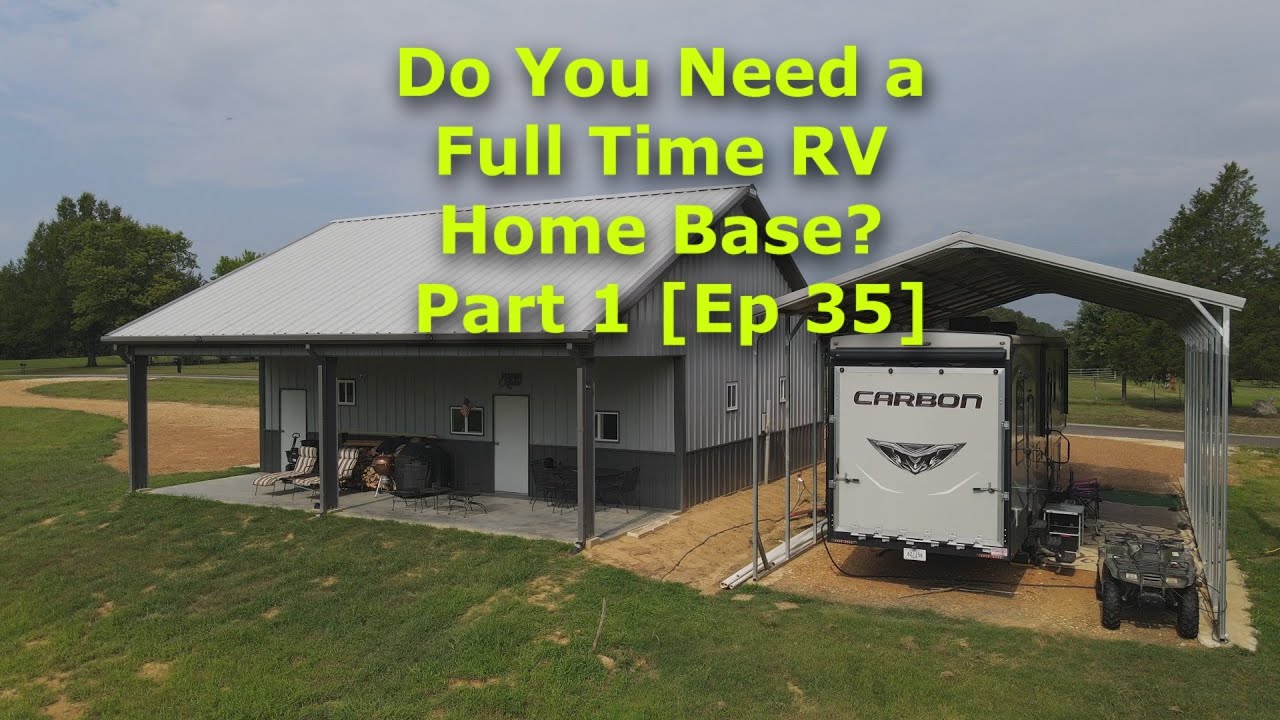 Do You Need a Full Time RV Home Base Part 1 [Ep 35]