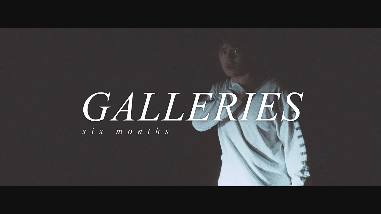 Galleries - Six Months (OFFICIAL MUSIC VIDEO)