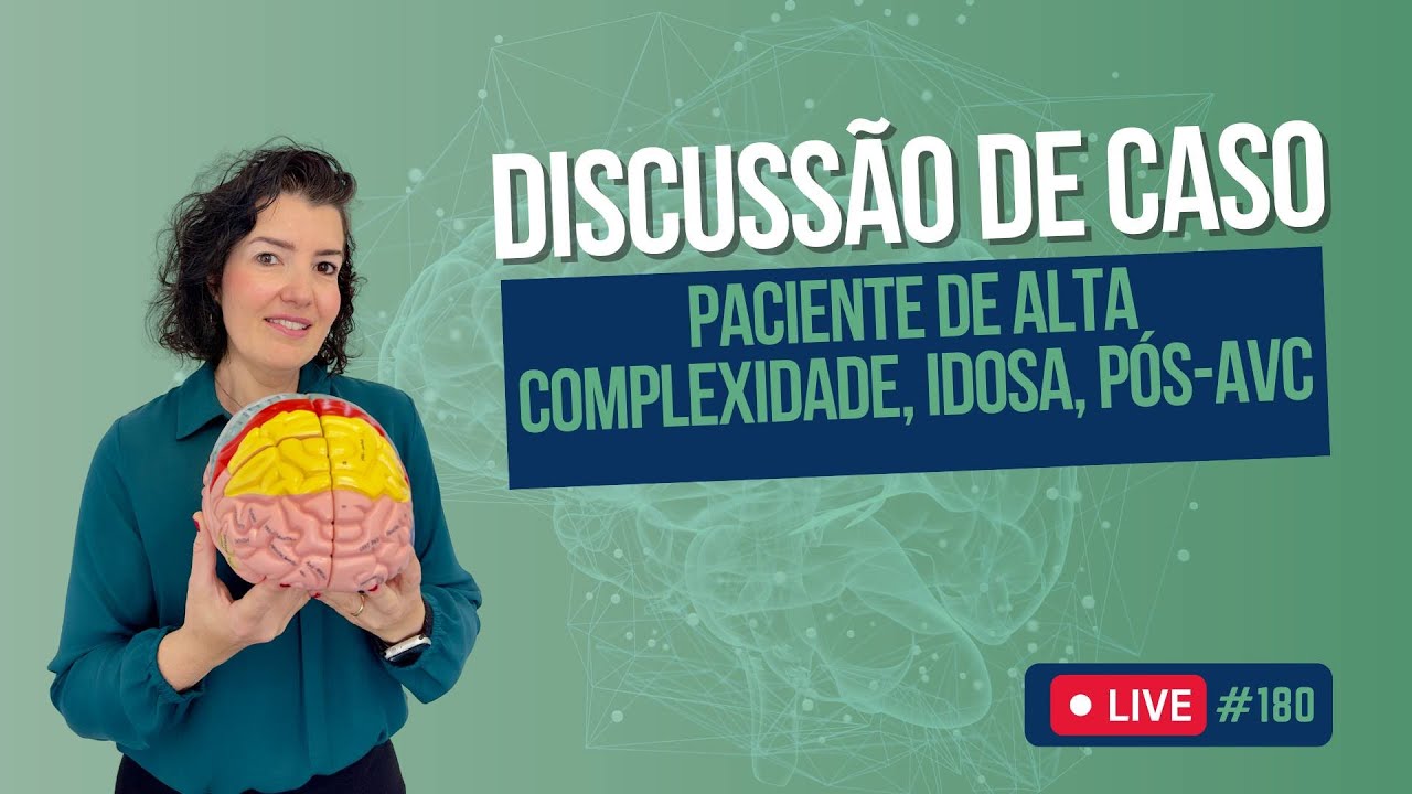 Live #180 - Discussão de caso: paciente de alta complexidade, idosa, pós-AVC