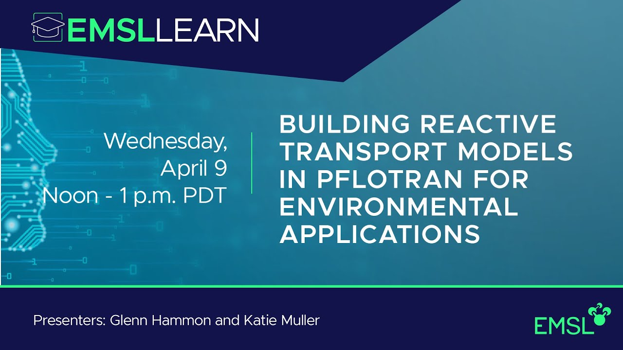 Building Reactive Transport Models in PFLOTRAN | EMSL LEARN Webinar Series