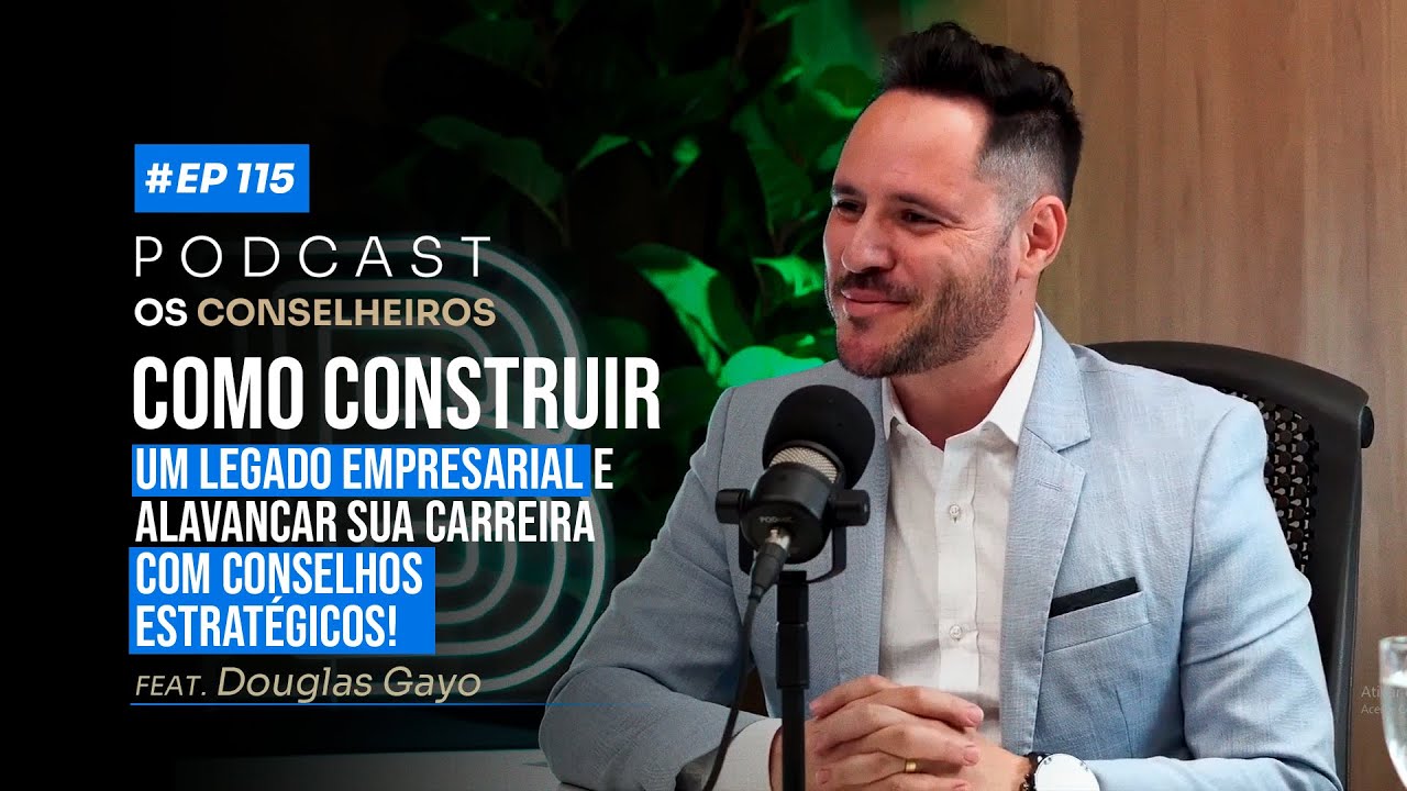 Como transformar gestão empresarial e potencializar resultados - DOUGLAS GAYO - Os Conselheiros 