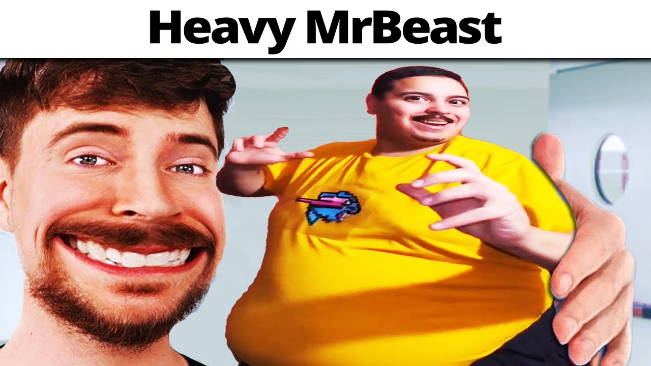 Heavy MrBeast be like