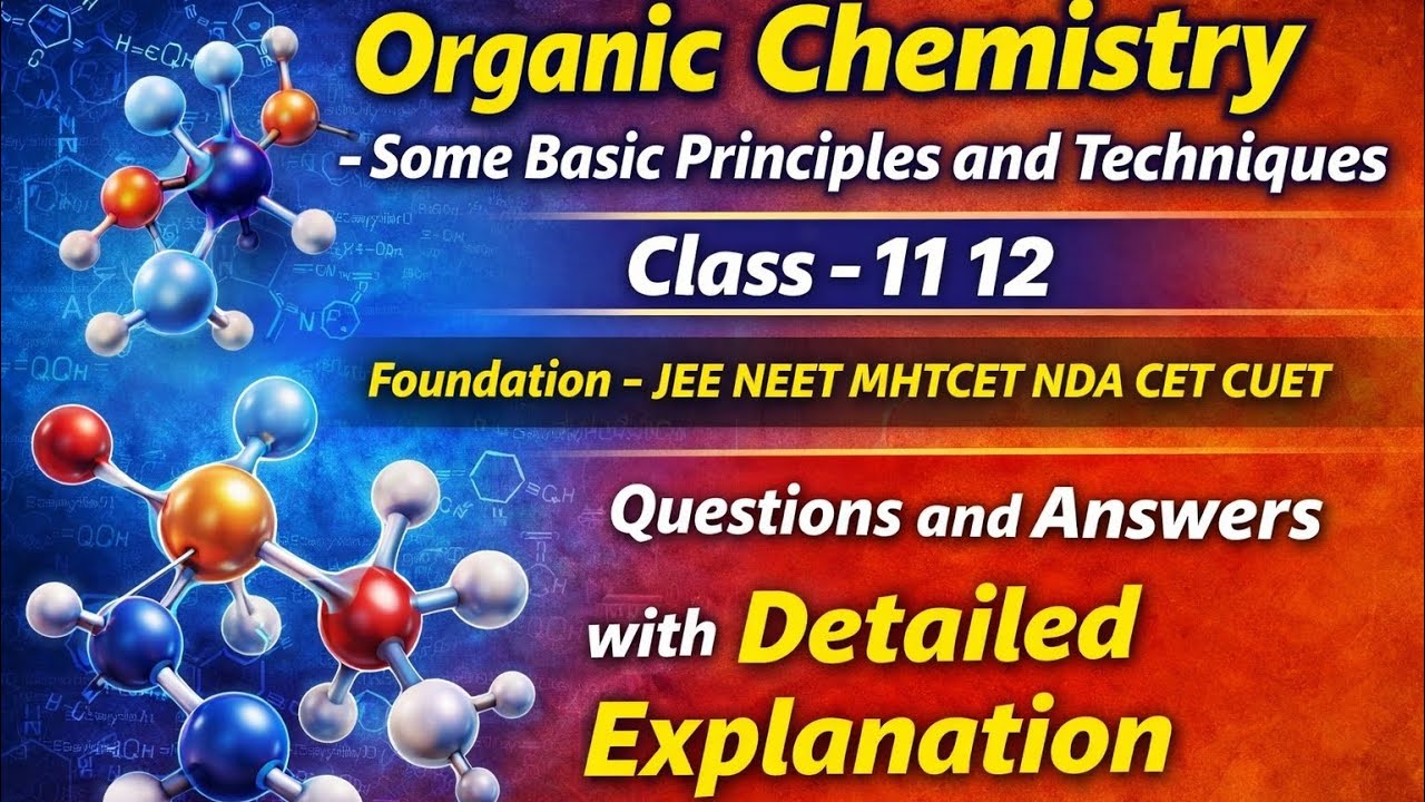 Organic Chemistry Some Basic Principles and Techniques  - Class 11 12- Foundation JEE NEET MHTCET