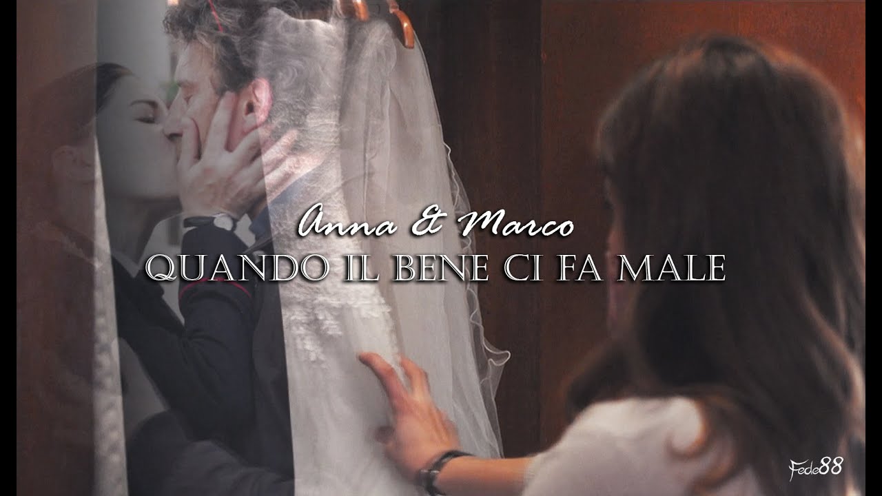 Anna & Marco || Quando il bene ci fa male