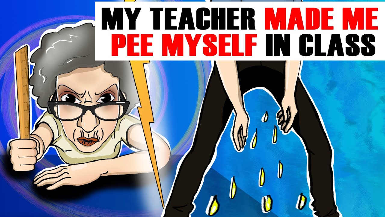 My Teacher Made me Pee Myself in Class / My Crazy Story
