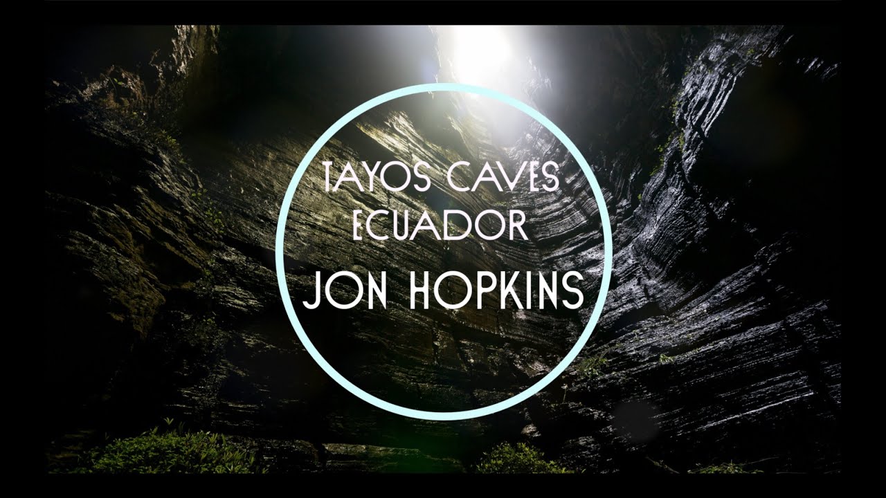 Tayos Caves, Ecuador - Jon Hopkins [FULL VERSION]