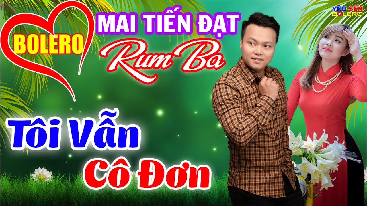 Mai Tiến Đạt, LK Tôi Vẫn Cô Đơn - Bolero Rumba Đặc Sắc, Phối Mới Cực Chuẩn, Làng Trên Xóm Dưới Phê
