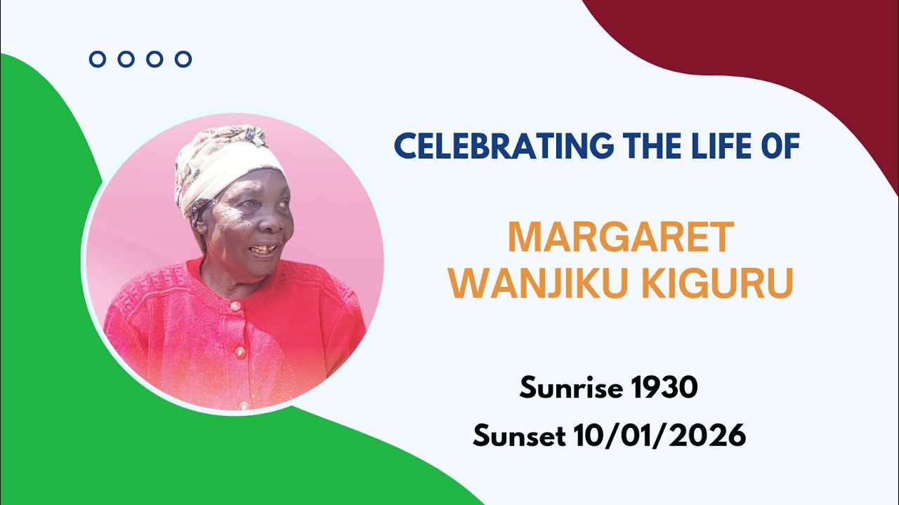CELEBRATING THE LIFE OF MARGARET WANJIKU KIGURU. SUNRISE 1930-SUNSET 10/1/2026