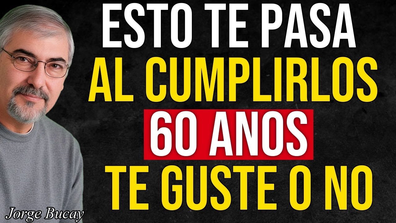 Al cumplir 60 años, ¡ESTAS 7 Cosas Suceden TE GUSTE O NO!  Jorge Bucay