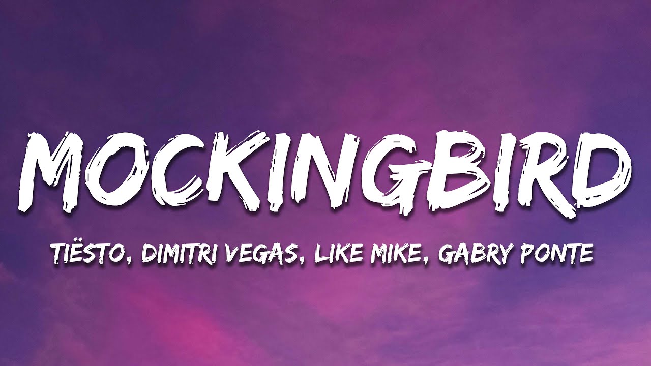 Ti&euml;sto, Dimitri Vegas, Like Mike, Gabry Ponte - Mockingbird (Lyrics)