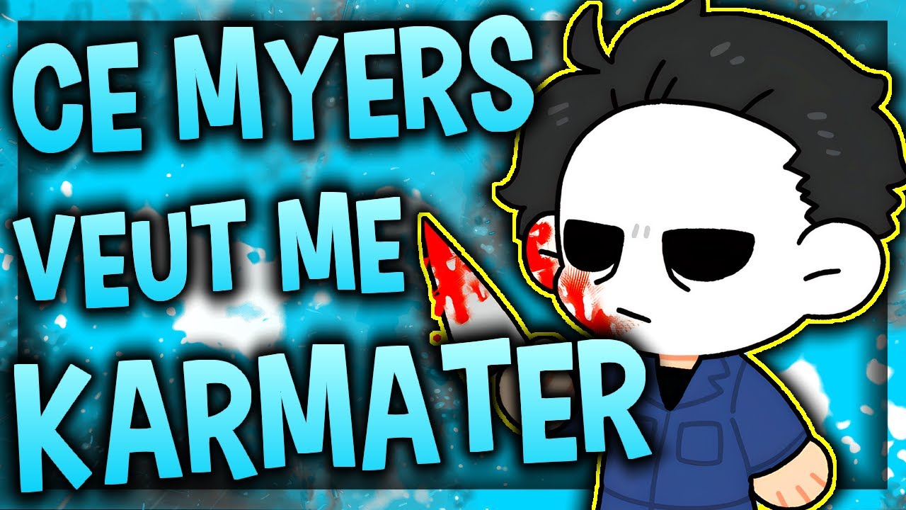 JE REND FOU CE MYERS QUI VEUT ME KARMATER - DEAD BY DAYLIGHT