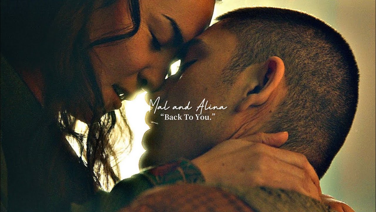 Mal and Alina || “Back To You.”