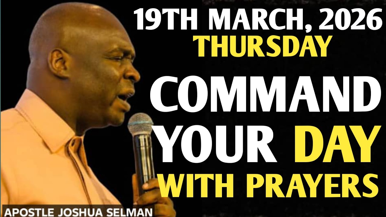 [THURSDAY, 19TH MARCH 2026] START YOUR DAY RIGHT | COMMAND YOUR DAY PRAYER || APOSTLE JOSHUA SELMAN