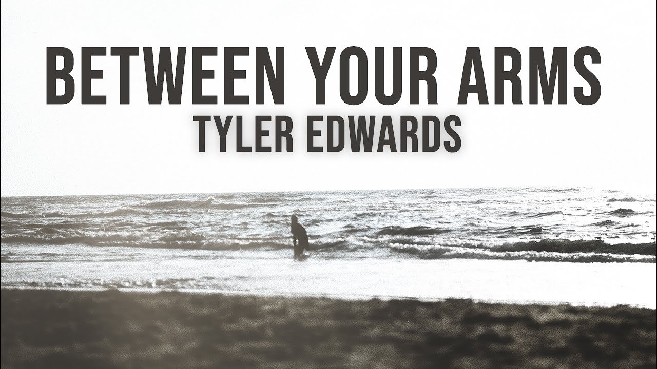 Between Your Arms (Lyric Video) - Tyler Edwards