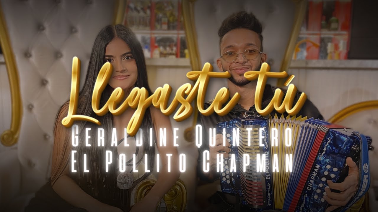 Llegaste Tú - Geraldine Quintero, El Pollito Chapman (Versión Acústica)